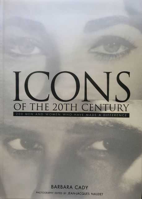 Icons of the 20th Century - 200 Men and Women Who Have Made A Difference