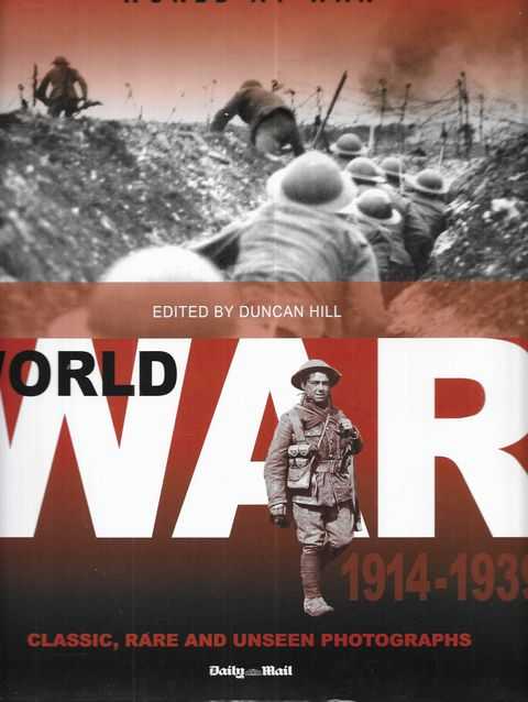 World At War: World War 1914-1939 Volume 1 : Classic, Rare and Unseen : from the Archives of the Daily Mail