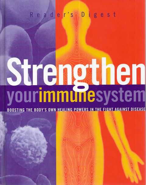 Strenghten Your Immune System: Boosting The Body's Own Healing Powers in the Fight Against Disease