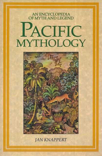 An Encyclopedia of Myth and Legend : Pacific Mythology