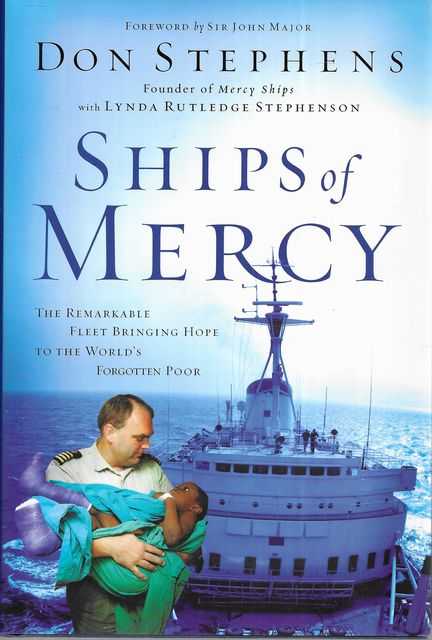 Ships of Mercy : The Remarkable Fleet Bringing Hope to the World's Forgotten Poor