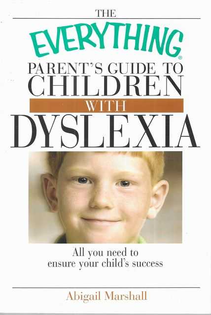 The Everything Parent's Guide to Children with Dyslexia : All You Need To Ensure Your Child's Success