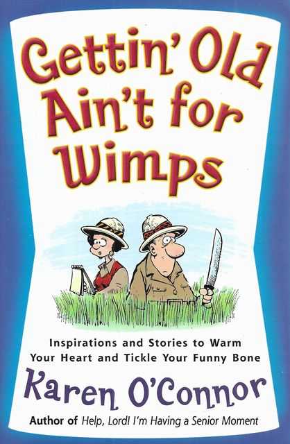 Gettin' Old Ain't for Wimps : Inspirations and Stories to Warm Your Heart and Tickle Your Funny Bone