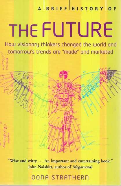 A Brief History of the Future : How Visionary Thinkers Changed the World and Tomorrow's Trends are 'Made' and Marketed