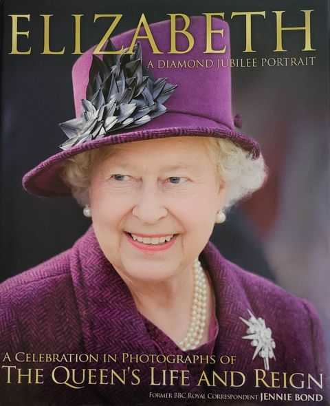 Elizabeth: A Diamond Jubilee Portrait - A Celebration in Photographs of The Queen's Life and Reign