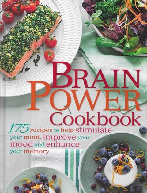 Brain Power Cookbook: 175 Recipes to Help Stimulate Your Mind, Improve Your Mood and Enhance Your Memory
