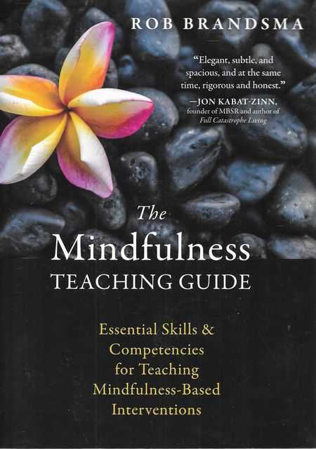 The Mindfulness Teaching Guide : Essential Skills and Competencies for Teaching Mindfulness-Based Interventions