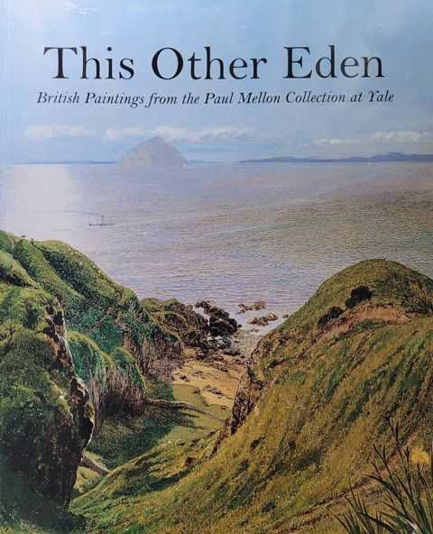 This Other Eden: British Paintings from the Paul Mellon Collection at Yale