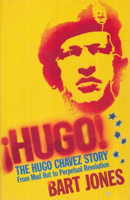 Hugo ! The Hugo Chavez Story - From Mud Hut to Perpetual Revolution