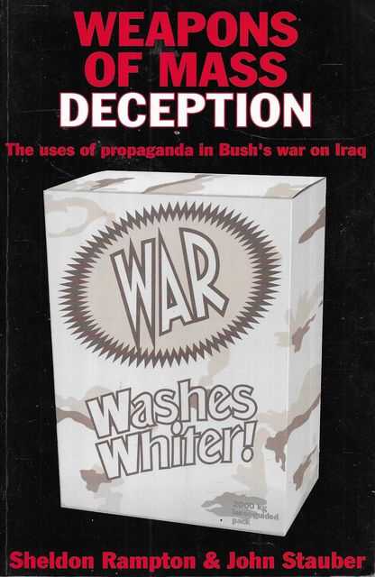 Weapons of Mass Deception: The Uses of Propaganda in Bush's War on Iraq