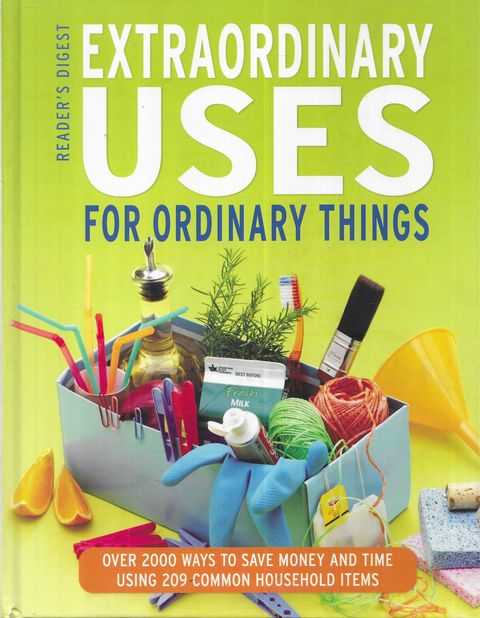 Extraordinary Uses for Ordinary Things: Over 2000 Ways to Save Money and Time Using 209 Common Household Items