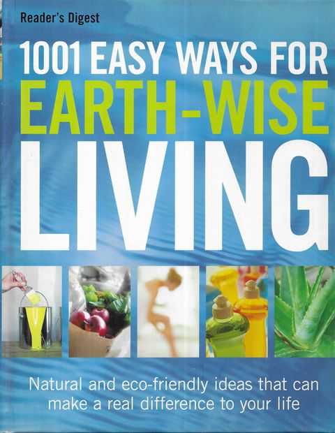 1001 Easy Ways for Earth-Wise Living: Natural and Eco-Friendly Ideas that can make a real Difference to your life