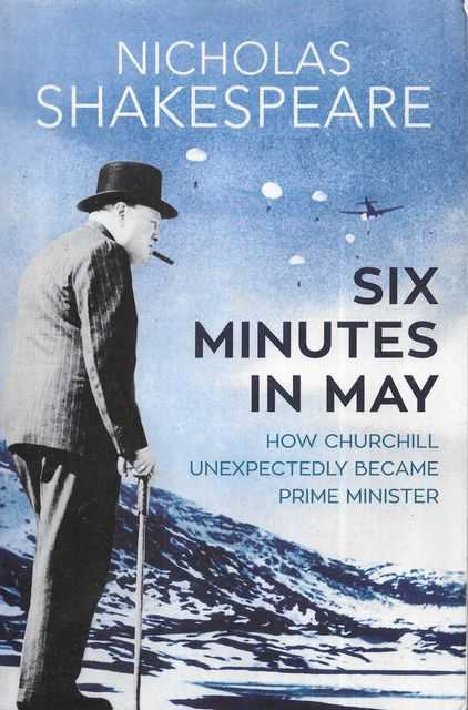 Six Minutes in May: How Churchill Unexpectedly Became Prime Minister