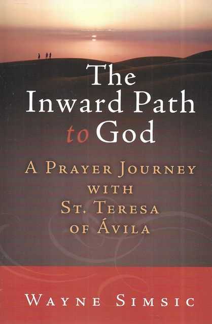 The Inward Path to God: A Prayer Journey with St Teresa of Avila