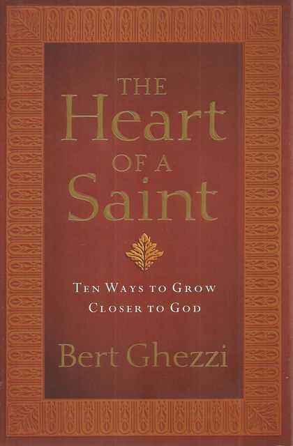 The Heart of a Saint : Ten Ways to Grow Closer to God