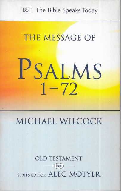 The Message of Psalms 1-72 : Songs For The People Of God (The Bible Speaks Today Old Testament)