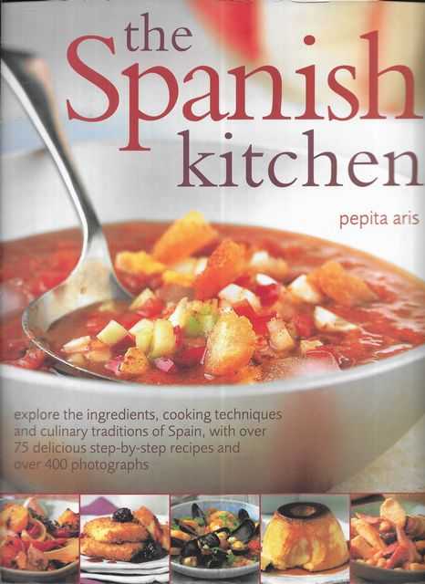 The Spanish Kitchen : Explore the Ingredients, Cooking Techniques and Culinary Traditions of Spain, with Over 100 Delicious Step-by-step Recipes and Over 300 Colour Photographs