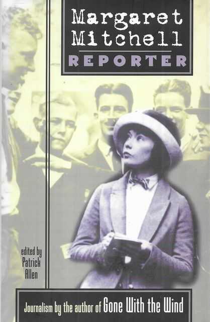 Margaret Mitchell Reporter: Journalism by the Author of Gone with the Wind