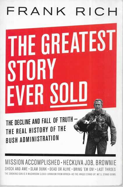 The Greatest Story ever Sold: The Decline and Fall of Truth, The Real History of the bush Administration