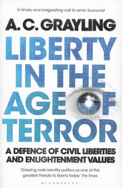 Liberty in the Age of Terror : A Defence of Civil Liberties and Enlightenment Values