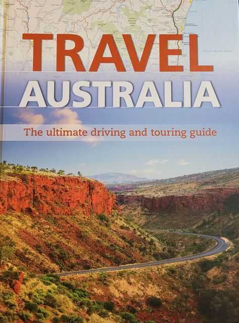 Travel Australia: The Ultimate Driving and Touring Guide