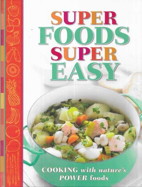 Super Foods Super Easy: Cooking with Nature's Power Foods