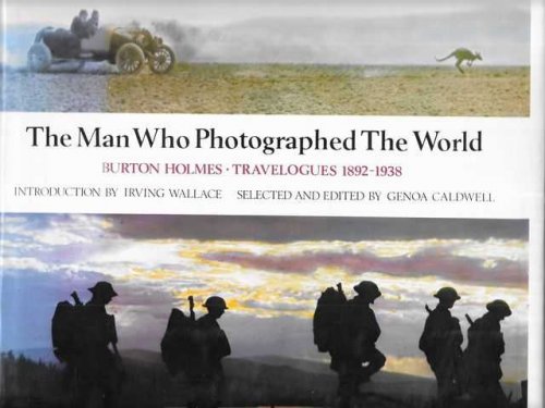 The Man Who Photographed the World: Burton Holmes Travelogues 1892-1938