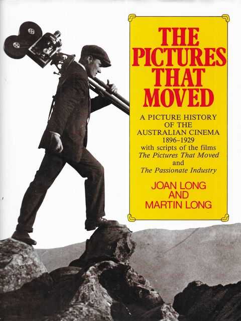 The Pictures That Moved: A Picture History of the Australian Cinema 1896-1929