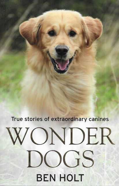 Wonder Dogs: True Stories of Extraordinary Canines