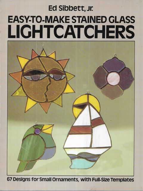 Easy-To-Make Stained Glass Lightcatchers: 67 Designs for Small Ornaments with Full Size Templates