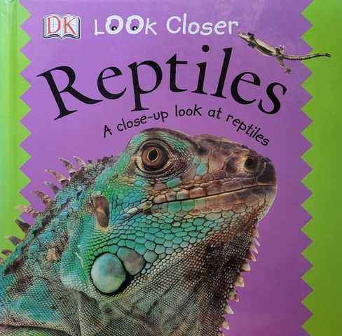 Look Closer: Reptiles - A Close-Up Look at Reptiles