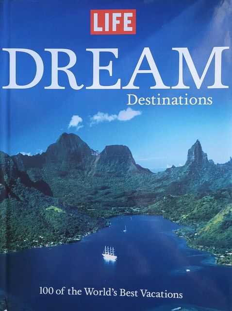 Life: Dream Destinations - 100 of the World's Best Vacations