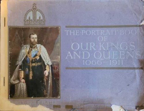 The Portrait Book of Kings and Queens 1066-1911 Done in Commemoration of Their Majesties King George V & Queen Mary With Supplementary Notes on the Ceremony