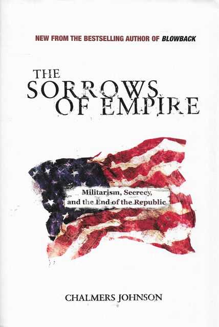 The Sorrows of Empire : Militarism, Secrecy, and the End of the Republic