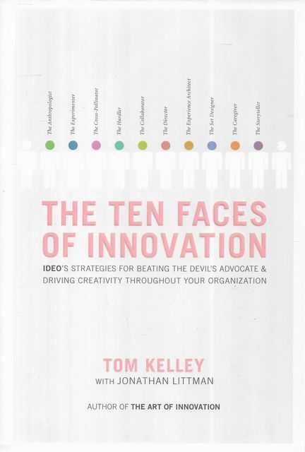 Image for The Ten Faces of Innovation: IDEO's Strategies for Beating the Devil's Advocate and Driving Creativity Throughout Your Organization The Ten Faces of Innovation: IDEO's Strategies for Beating the Devil's Advocate and Driving Creativity Throughout Your Organization