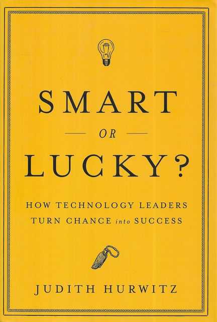 Smart or Lucky How Technology Leaders Turn Chance into Success