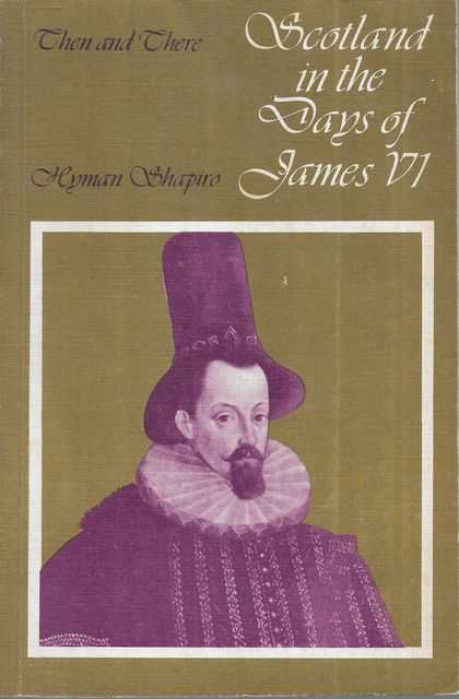 Scotland in the Days of James VI [Then and There series]