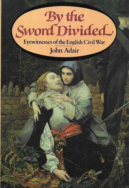 By The Sword Divided: Eyewitnesses of the English Civil War