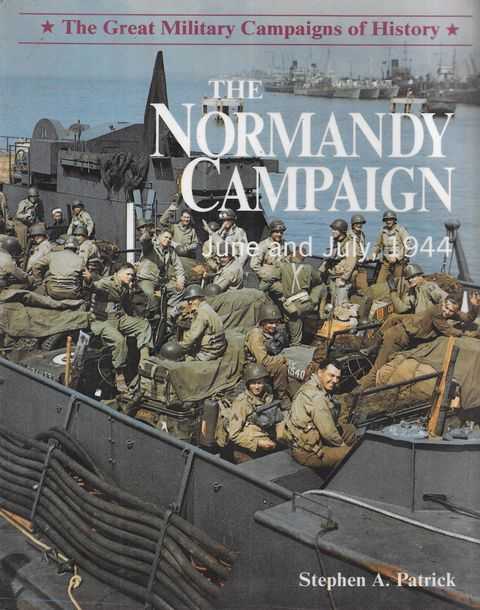 The Normandy Campaign - June and July, 1944 [The Great Military Campaigns of History