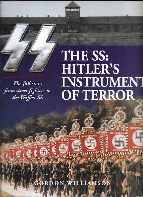 The SS: Hitler's Instrument of Terror: The Full Story from Street Fighters to the Waffen-SS