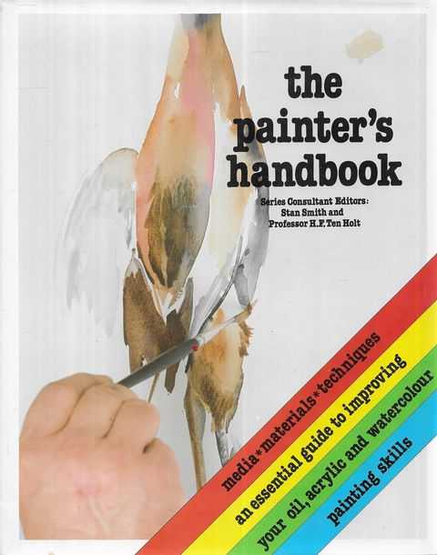 The Painter's Handbook: Media, Materials, Techniques - An Essential Guide to Improving your Oil, Acrylic and Watercolour Painting Skills