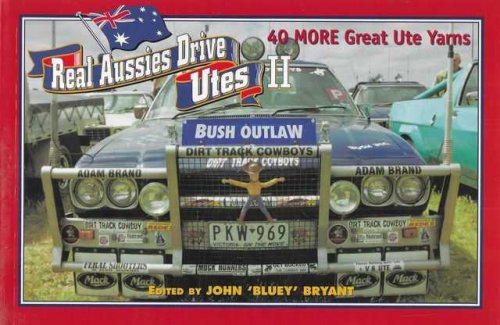 Real Aussies Drive Utes II: 40 More Great Ute Yarns