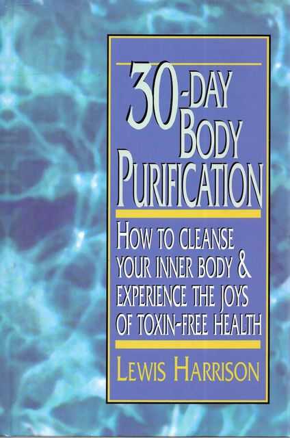 30-Day Body Purification: How to Cleanse Your Inner Body & Experience the Joys of Toxin-Free Health