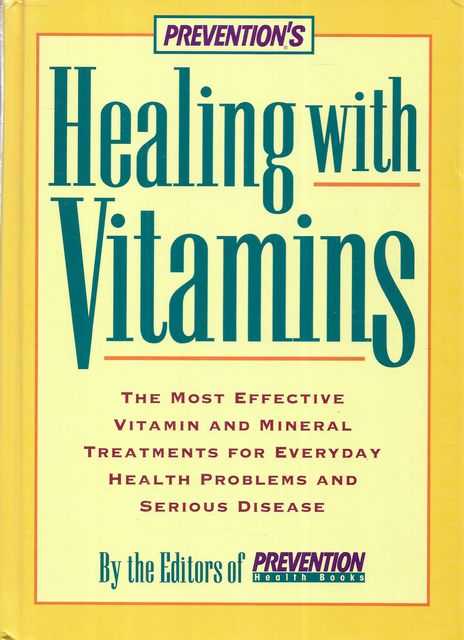 Preventions Healing With Vitamins: The Most Effective Vitamin and Mineral Treatments for everyday Health Problems and Serious Disease