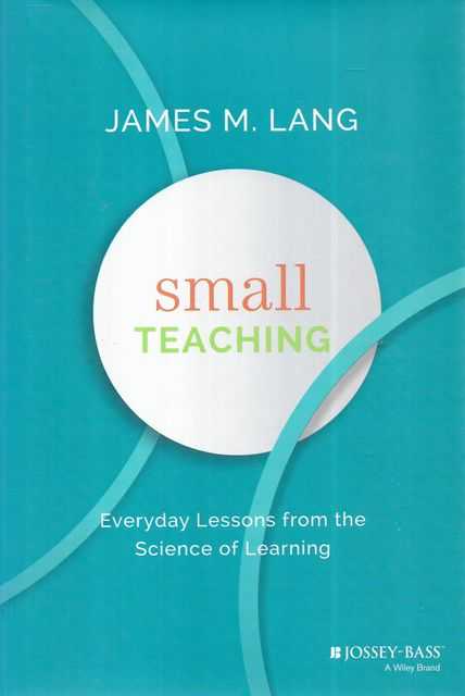 Small Teaching: Everyday Lessons from the Science of Learning