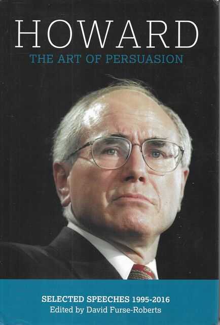 Howard: The Art of Persuasion - Selected Speeches 1995-2016