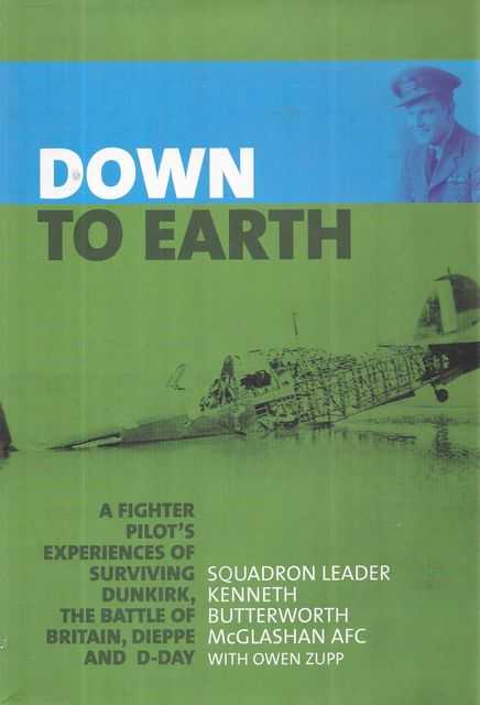 Down To Earth: A Fighter's Experiences of Survivng Dunkirk, The Battle of Britain, Dieppe and D-Day
