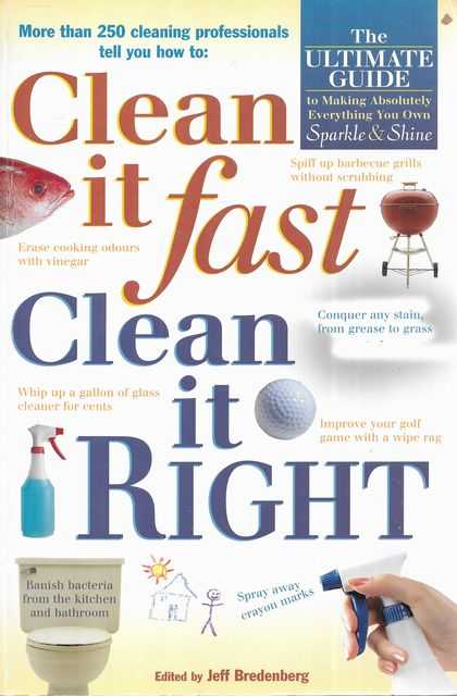 Clean it Fast, Clean it Right: The Ultimate Guide to Making Absolutely Everything You Own Sparkle & Shine