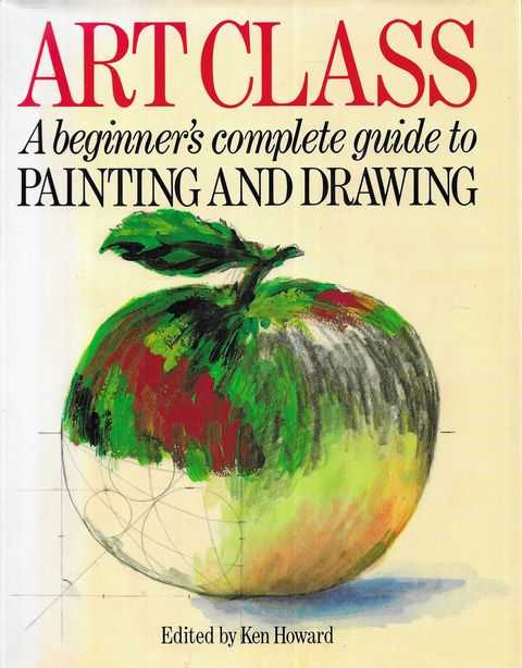 Art Class - A Beginner's Complete Guide To Painting And Drawing