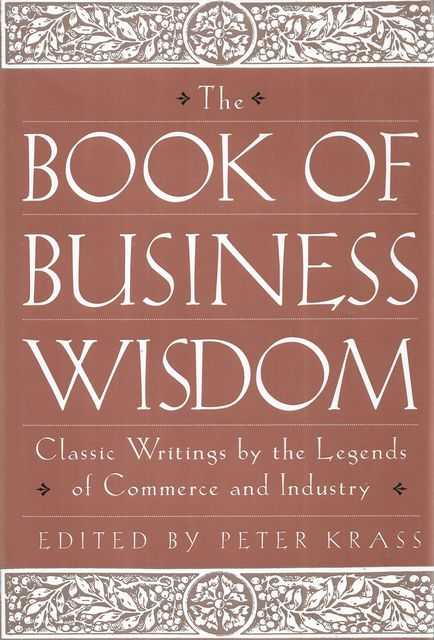 The Book of Business Wisdom: Classic Writings by the Legends of Commerce and Industry